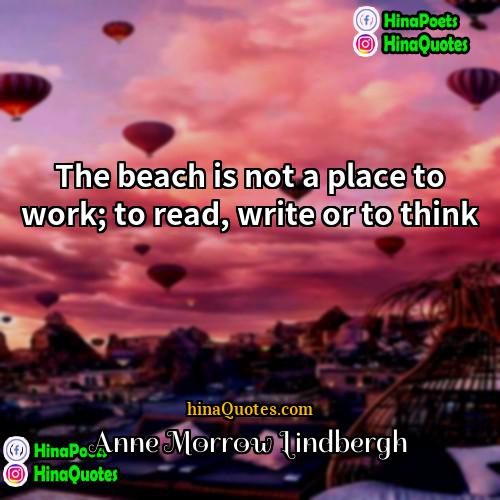 Anne Morrow Lindbergh Quotes | The beach is not a place to